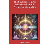 The Sound of Healing: Science and Spirit in Frequency Modulation (Spirituality)