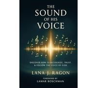 The Sound of His Voice: Discover How to Recognize, Trust, & Follow the Voice of God