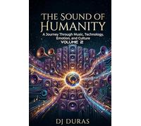 The Sound of Humanity: A Journey Through Music, Technology, Emotion and Culture Volume 2