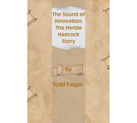 The Sound of Innovation: The Herbie Hancock Story: A Journey of Musical Mastery, Transformation, and Global Impact (Legends of Impact: Biographies of Icons Who Shaped the World)