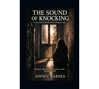 The Sound Of Knocking: A story of fear, family, and breaking the cycle