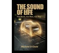 The Sound Of Life: The Work, The Wait, The Way