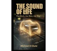 The Sound Of Life: The Work, The Wait, The Way