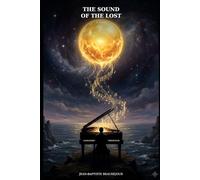The Sound of the Lost: The Sound of the Lost - A deaf composer, a melody from the edge of the universe, and the secret the dead have kept