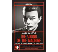 The Sound of the Machine – My Life in Kraftwerk and Beyond – Omnibus Remastered