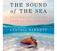 The Sound of the Sea: Seashells and the Fate of the Oceans