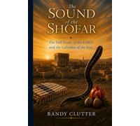 The Sound of the Shofar: The Fall Feasts of the LORD and the Calendar of the End: 3
