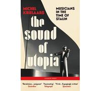 The Sound of Utopia: Musicians in the Time of Stalin