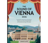 The Sound of Vienna 2026: The Perfect Itinerary for First-Timers: Palaces, Art, and an Unforgettable Evening at the Opera.