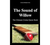 The Sound of Willow: The Ultimate Cricket Quote Book (The 100 Quotes Series/Sport)