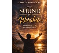 The Sound of Worship: The Sound of a Life Surrendered to God
