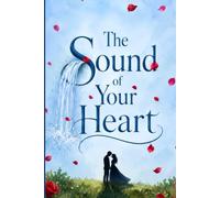 The Sound of Your Heart: A Heartwarming Contemporary Romance About Love, Loss, and the Courage to Follow Your Heart