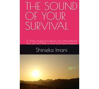 THE SOUND OF YOUR SURVIVAL: A 21-Day Blueprint to Renew Your Mind, Rebuild Your Life, and Walk in Your God-Given Purpose