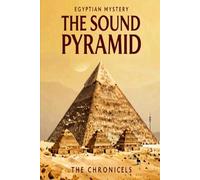 THE SOUND PYRAMID AN EGYPTIAN MYSTERY: BOOK ONE OF THE PYRAMID CHRONICLES (Pyramid Chronicles Novels)