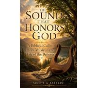 The Sound That Honors God: A Biblical Call to Holy Music in the Life of the Believer