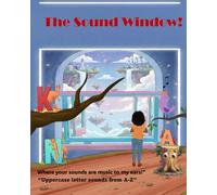 The Sound Window!: Where your sounds are music to my ears! (Fun and colourful phonics & ABCs book for beginners.)