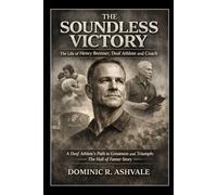 The Soundless Victory: The Life of Henry Brenner, Deaf Athlete and Coach: A Deaf Athlete’s Path to Greatness and Triumph: The Hall of Famer Story