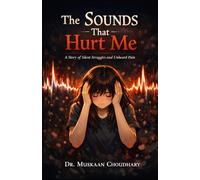 The SOUNDS That Hurt Me: A Story of silent struggles and unheard pain