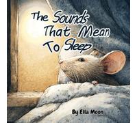 The Sounds That Mean To Sleep: Little Mouse and the Sounds of the Night
