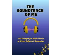 The Soundtrack of Me: A Journal for Music Lovers to Reflect on Songs & Memories