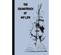 THE SOUNDTRACK OF MY LIFE: Every life has a secret playlist. One day, you’ll reread these pages… and replay your life.