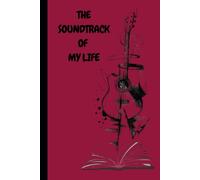THE SOUNDTRACK OF MY LIFE: Every life has a secret playlist. One day, you’ll reread these pages… and replay your life.