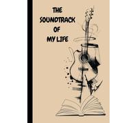 THE SOUNDTRACK OF MY LIFE: Every life has a secret playlist. One day, you’ll reread these pages… and replay your life.