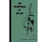 THE SOUNDTRACK OF MY LIFE: Every life has a secret playlist. One day, you’ll reread these pages… and replay your life.