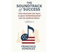 The Soundtrack of Success: What Musicians Can Teach Us About Entrepreneurship and the American Dream