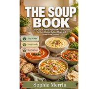 The Soup Book: Easy, Cozy & Family-Friendly Soup Recipes for Busy Weeknights, Budget Meals, Meal Prep, Freezer Meals and Everyday Comfort