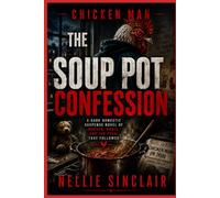 The Soup Pot Confession: A Dark Domestic Suspense Novel of Murder, Mania, and the Trial That Followed (Chicken Man)