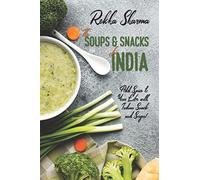 The Soups and Snacks of India: Add Spice to Your Life with Indian Snacks and Soups!: 6 (Indian Cookbooks)