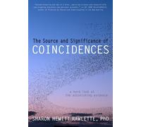 The Source and Significance of Coincidences: A Hard Look at the Astonishing Evidence