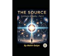 The Source: Architects of Reality - Part 2
