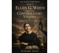 The Source Code: Ellen G. White and the Confirmatory Function of Early Adventist Prophecy