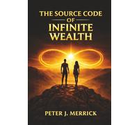 THE SOURCE CODE OF INFINITE WEALTH