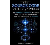 The Source Code of the Universe: An Atemporal, Nonlocal Paradigm and Its Formal Framework for the Emergence of Space, Matter, and Gravity from Information