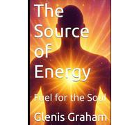 The Source of Energy: Fuel for the Soul (Healthy for Life Series Series Tagline: Nutrition, Fitness, and Lifestyle Strategies for Lasting Results)