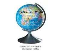 The Source of Wealth: Innovation Economics (CDR Innovation Economic Growth Theory)
