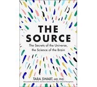 The Source: The Secrets of the Universe, the Science of the Brain