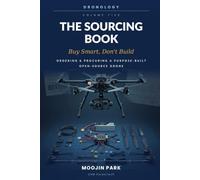 The Sourcing Book: Buy Smart, Don't Build: Ordering & Procuring a Purpose-Built Open-Source Drone (Dronology)