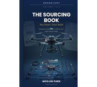 The Sourcing Book: Buy Smart, Don't Build: Ordering & Procuring a Purpose-Built Open-Source Drone (Dronology)