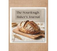 The Sourdough Baker’s Journal: A Sourdough Bake Logbook