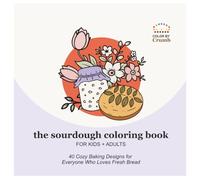 The Sourdough Coloring Book for Kids and Adults: 40 Cozy Baking Designs for Everyone Who Loves Fresh Bread