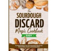 The Sourdough Discard Magic Cookbook