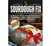 The Sourdough Fix: A Real-Life Kit to Rescue Your Starter, Transform Gummy Bread, and Finally Master Artisan Loaves