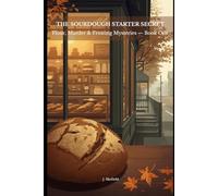 The Sourdough Starter Secret: 1 (Flour, Murder & Frosting Mysteries)