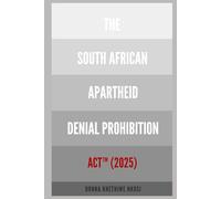 The South African Apartheid Denial Prohibition Act™, 2025: Volume II (The Road to the South African Apartheid Denial Prohibition Act™ of 2025)