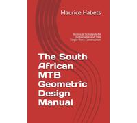 The South African MTB Geometric Design Manual: Technical Standards for Sustainable and Safe Single-Track Construction (The Ultimate Engineering and Legal Blueprint for Off-Road Tracks.)