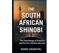 The South African Shinobi: The Psychology of Violence and the Art of Urban Survival